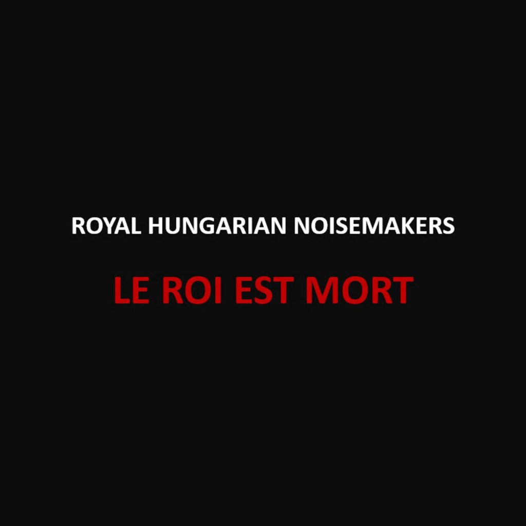 Royal Hungarian Noisemakers – Le Roi Est Mort CD (Unsigned&nbsp;Records)