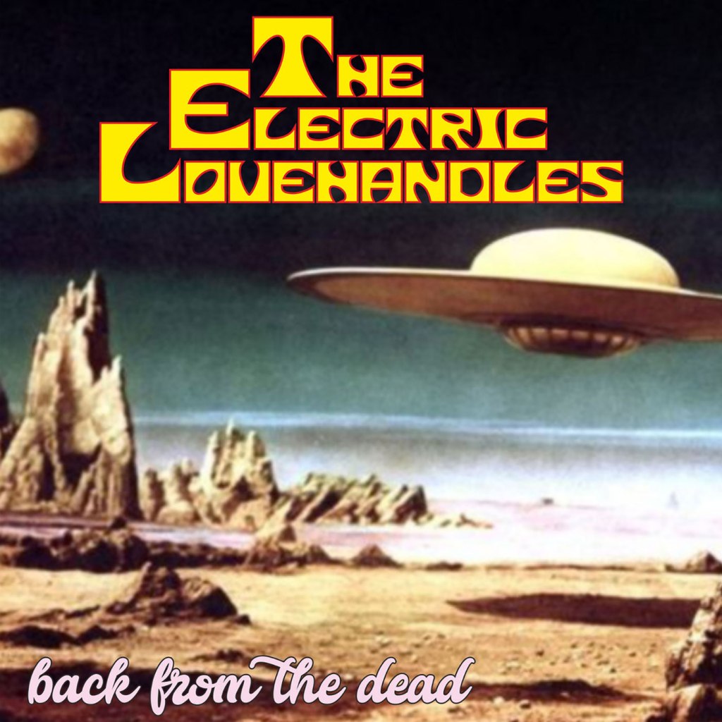The Electric Lovehandles – Back From The&nbsp;Dead