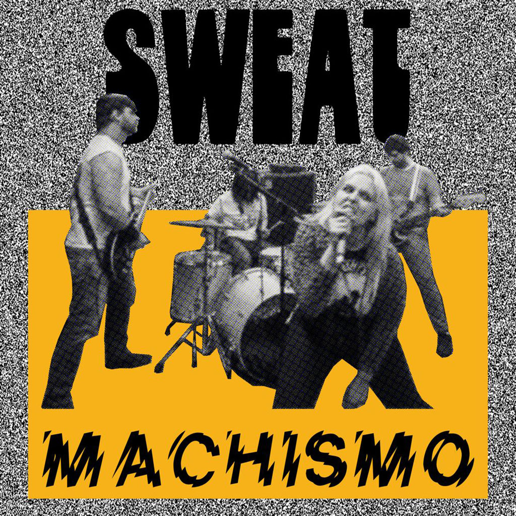 Sweat - Machismo