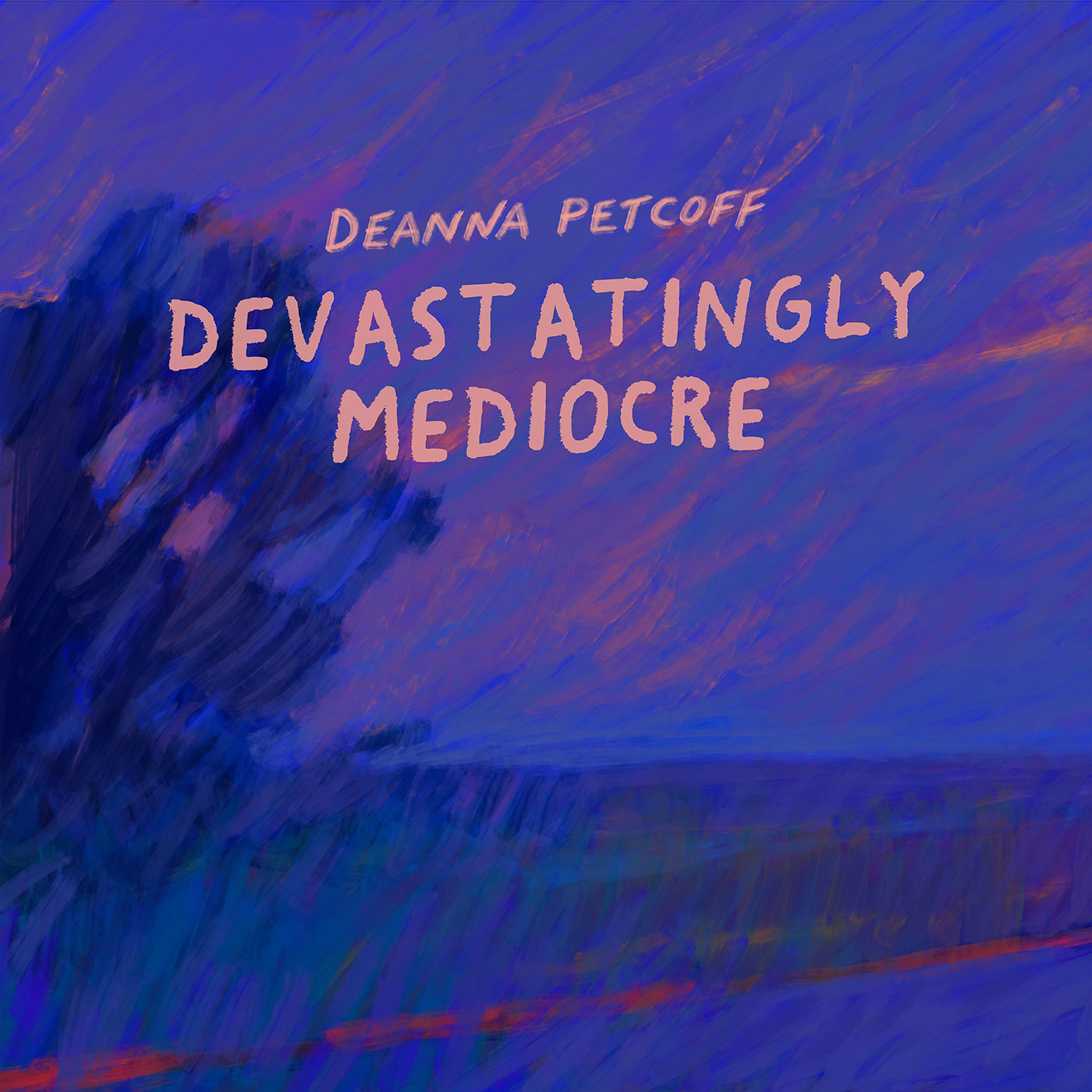 Deanna Petcoff - Devastatingly Mediocre