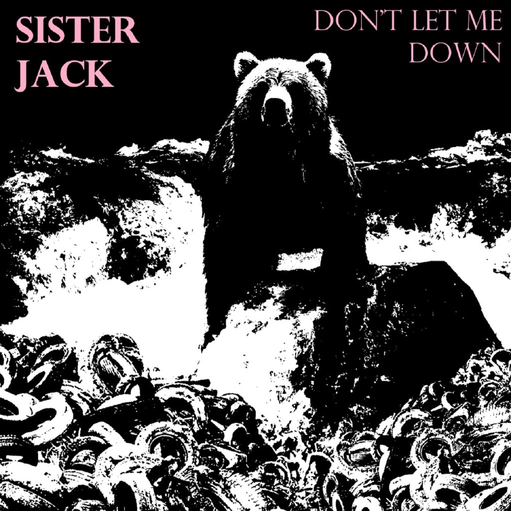 Sister Jack - Don't Let Me Down
