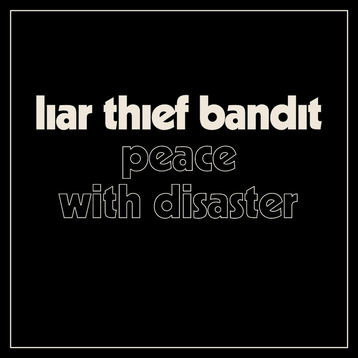 Liar Thief Bandit - Peace With Disaster