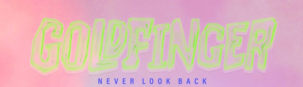 Goldfinger Release Deluxe Edition Of Never Look Back LP Featuring Guest Appearances Of Avril Lavigne, Simon Neil & Monique&nbsp;Powell