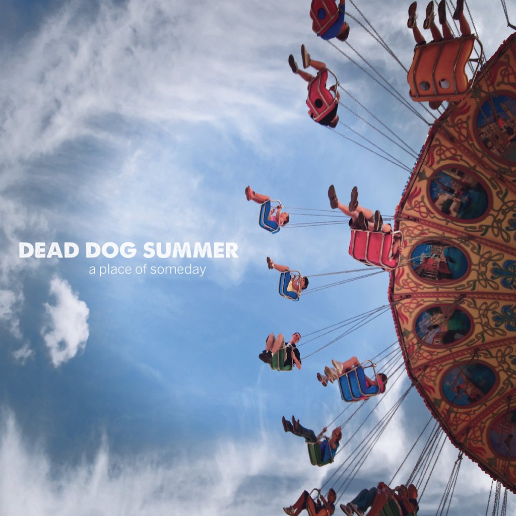 Dead Dog Summer – A Place Of Someday (Geenger&nbsp;Records)