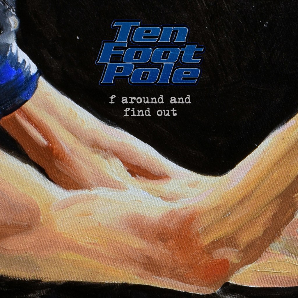 Ten Foot Pole Released New Single “F Around And Find&nbsp;Out”