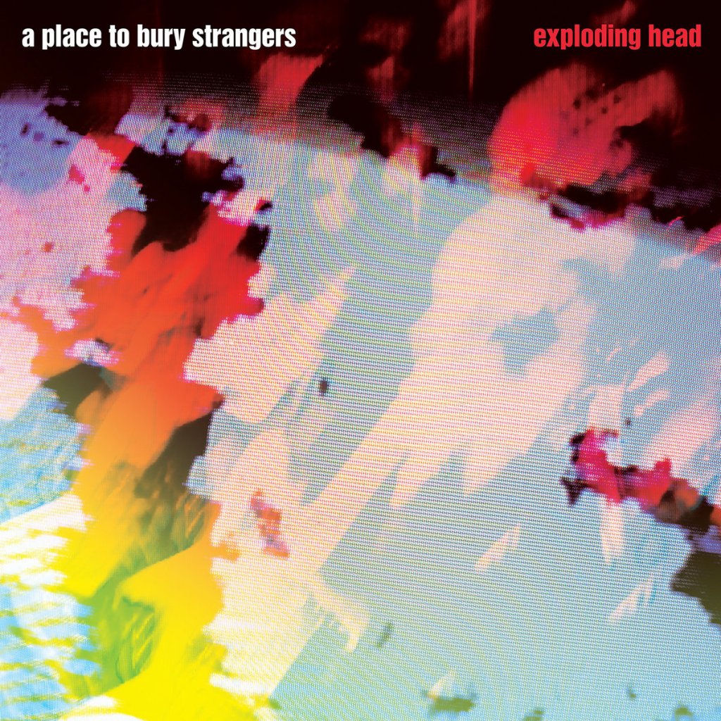 A Place To Bury Strangers Exploding Head Reissue Out Now