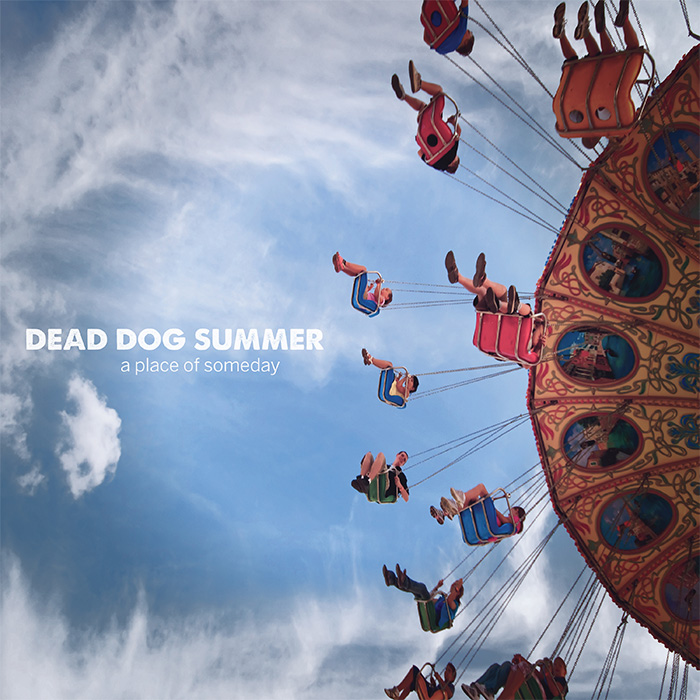 Dead Dog Summer - A Place Of Someday - Geenger Records