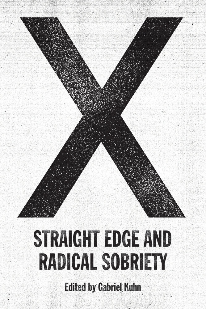 X: Straight Edge And Radical Sobriety By Gabriel Kuhn (PM&nbsp;Press)