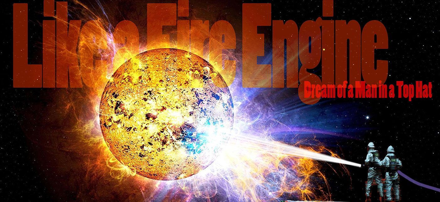 Dream Of A Man In A Top Hat - Like A Fire Engine