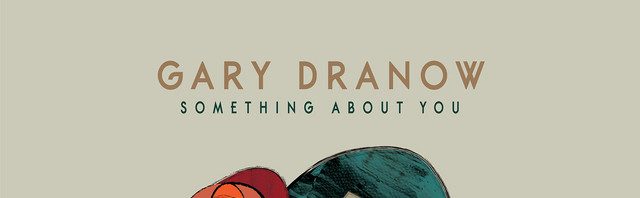Gary Dranow - Something About You