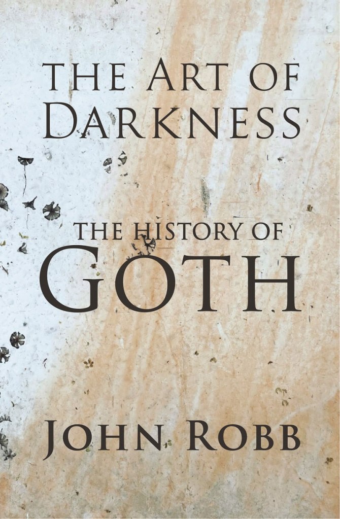 The Art Of Darkness: The History Of Goth by John Robb