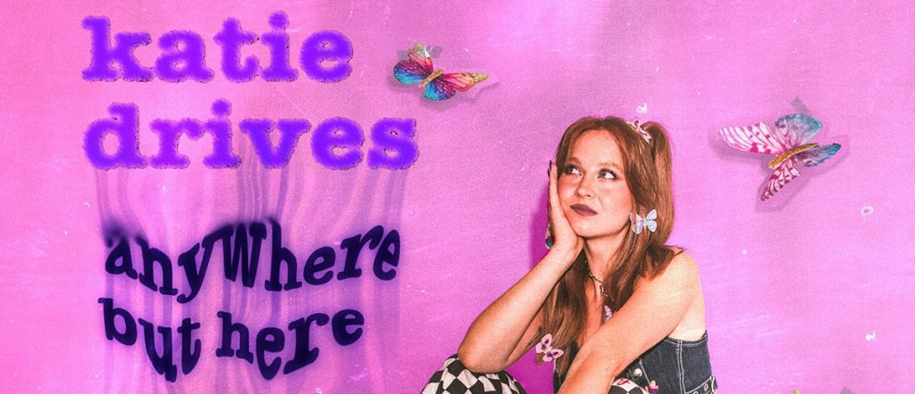 Katie Drives – Anywhere But&nbsp;Here
