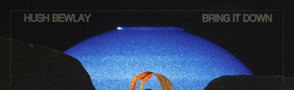 Hush Bewlay – Bring It&nbsp;Down