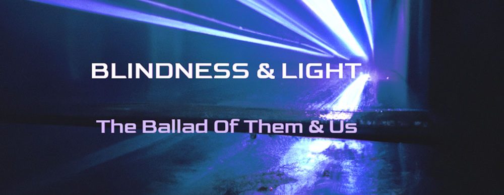 Blindness & Light - The Ballad Of Them And Us