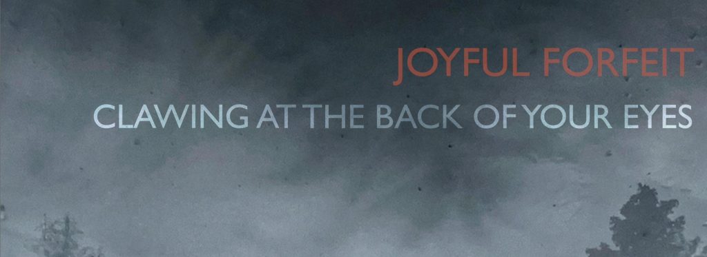 Joyful Forfeit – Clawing At The Back Of Your&nbsp;Eyes