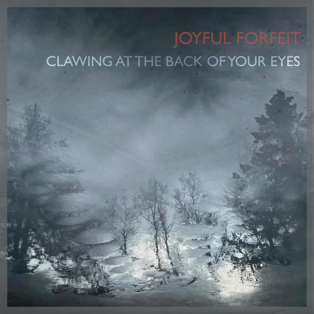 Joyful Forfeit - Clawing At The Back Of Your Eyes