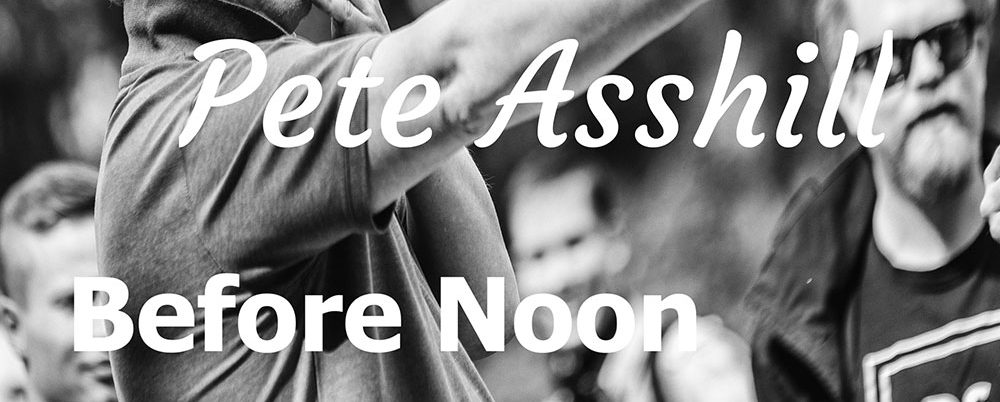 Pete Asshill - Before Noon