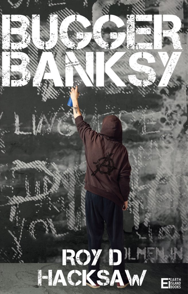 Bugger Banksy By Roy D. Hacksaw - Earth Island Books