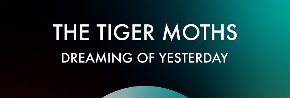 The Tiger Moths – Dreaming Of&nbsp;Yesterday