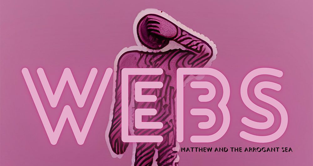 Matthew And The Arrogant Sea - Webs