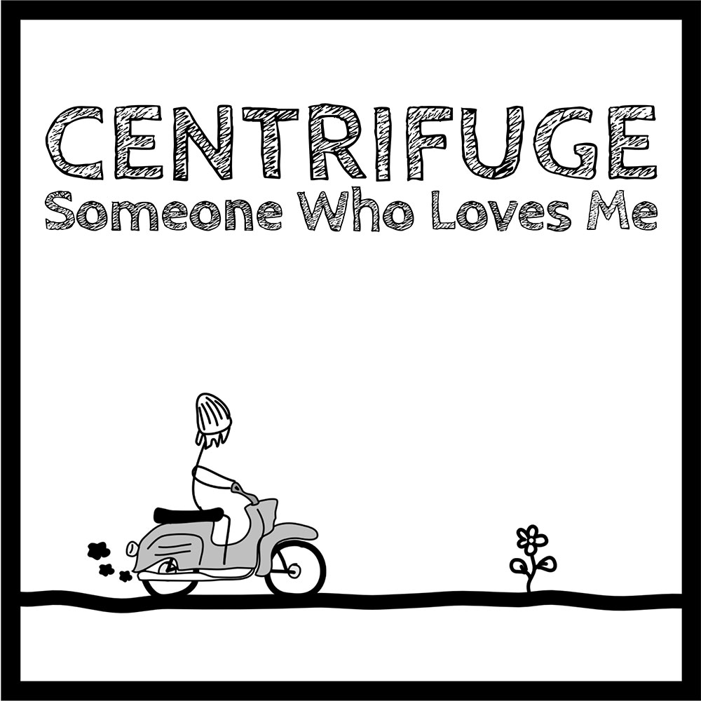Centrifuge - Someone Who Loves Me