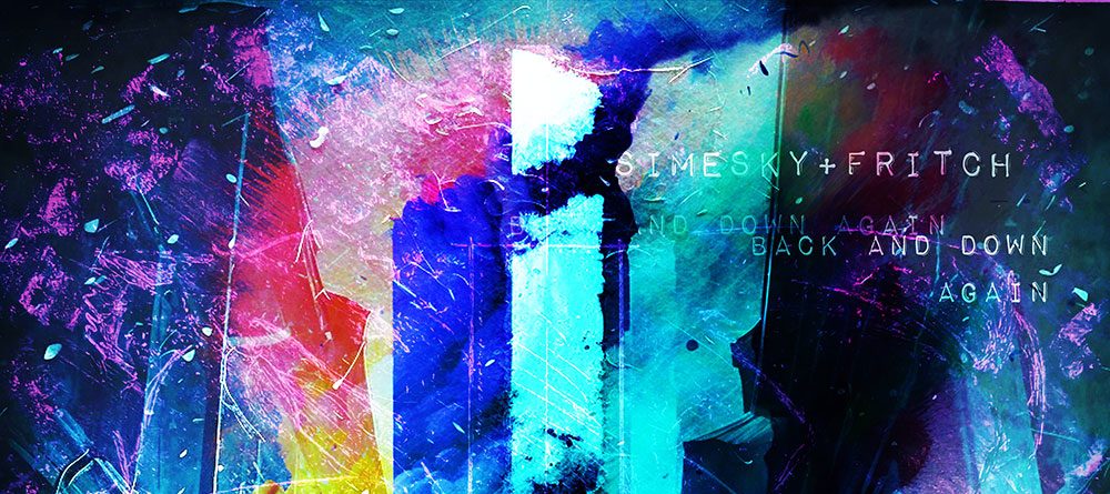 Simesky+Fritch – Back And Down&nbsp;Again