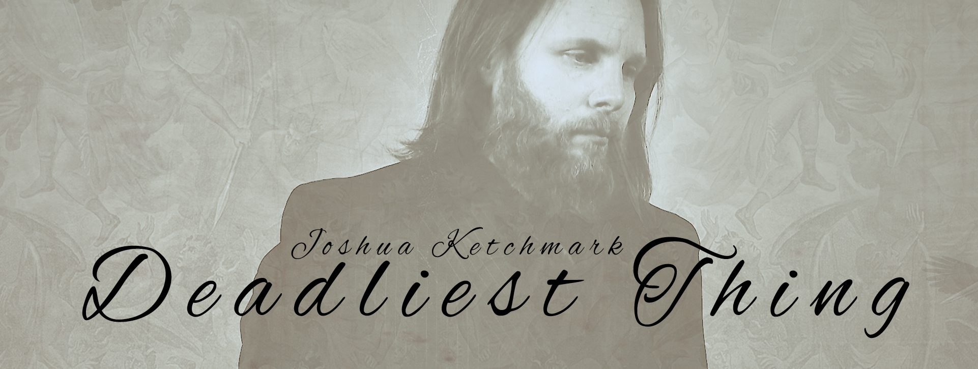 Joshua Ketchmark - Deadliest Thing