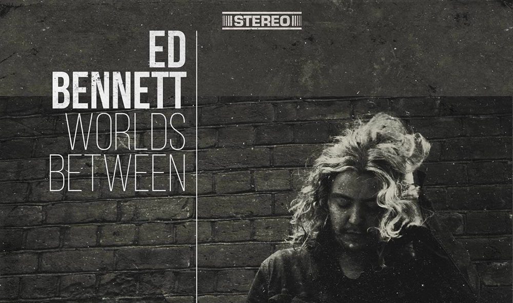 Ed Bennett – World’s&nbsp;Between