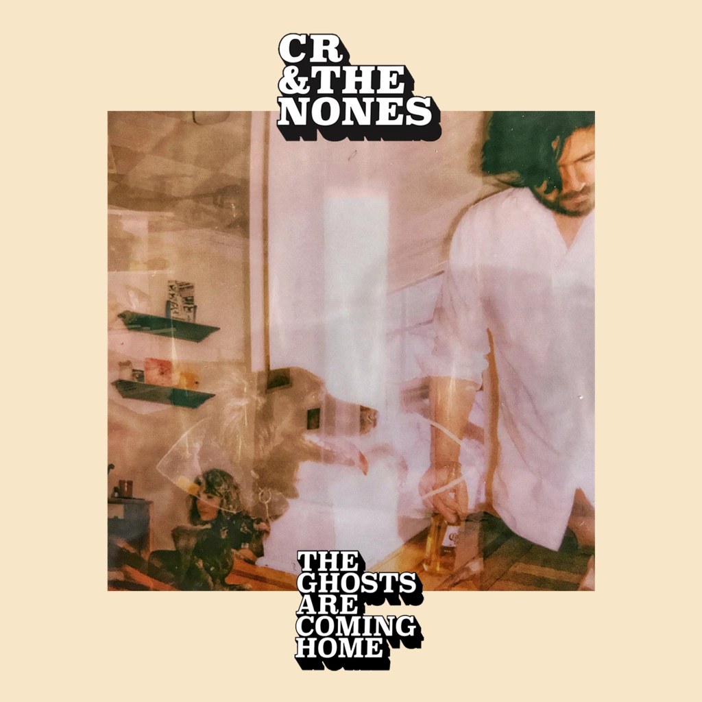 CR and The Nones - The Ghosts Are Coming Home