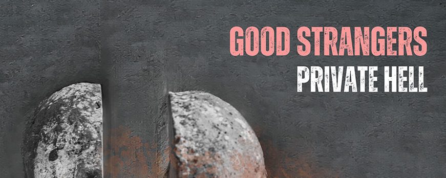 Good Strangers – Private&nbsp;Hell