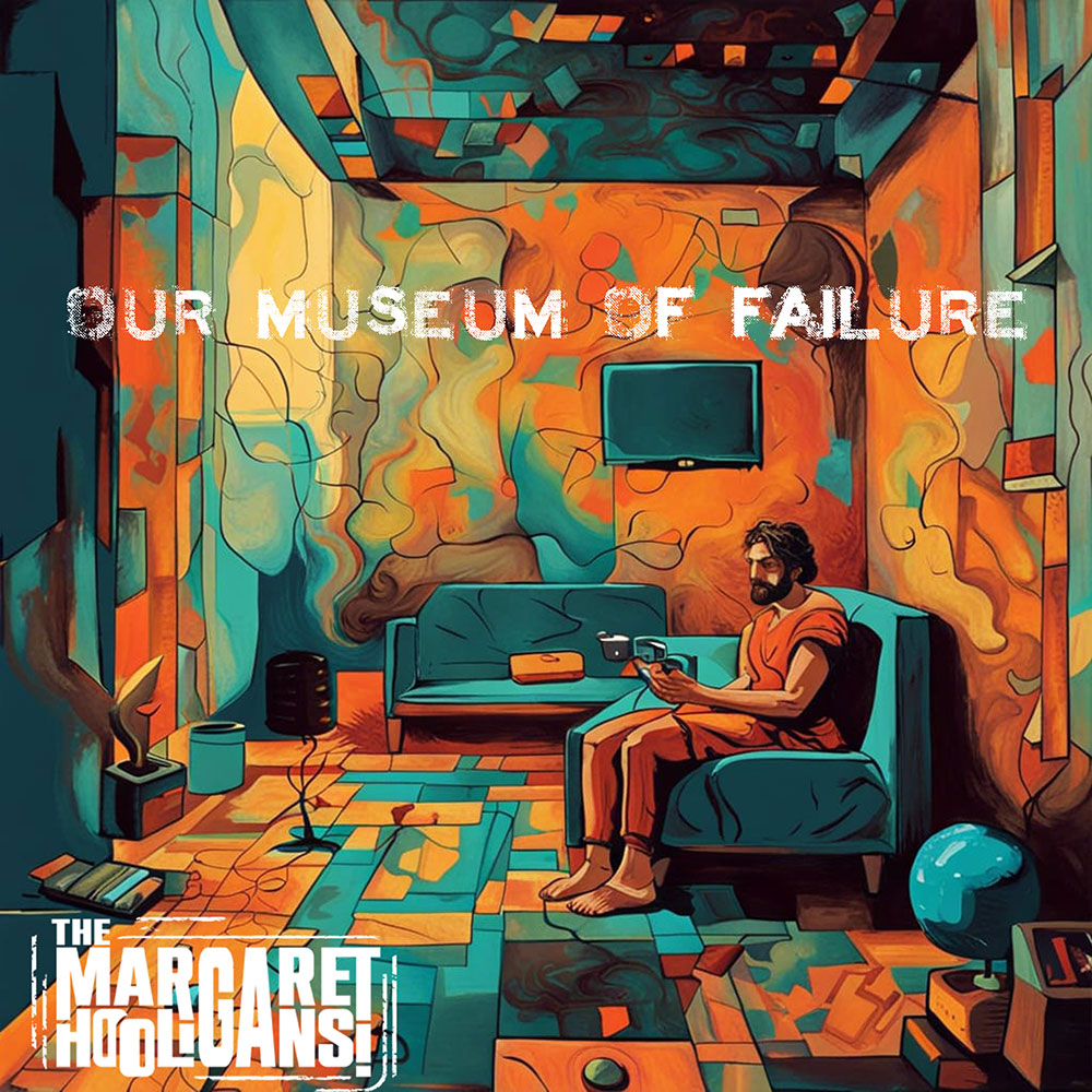 The Margaret Hooligans - Our Museum Of Failure