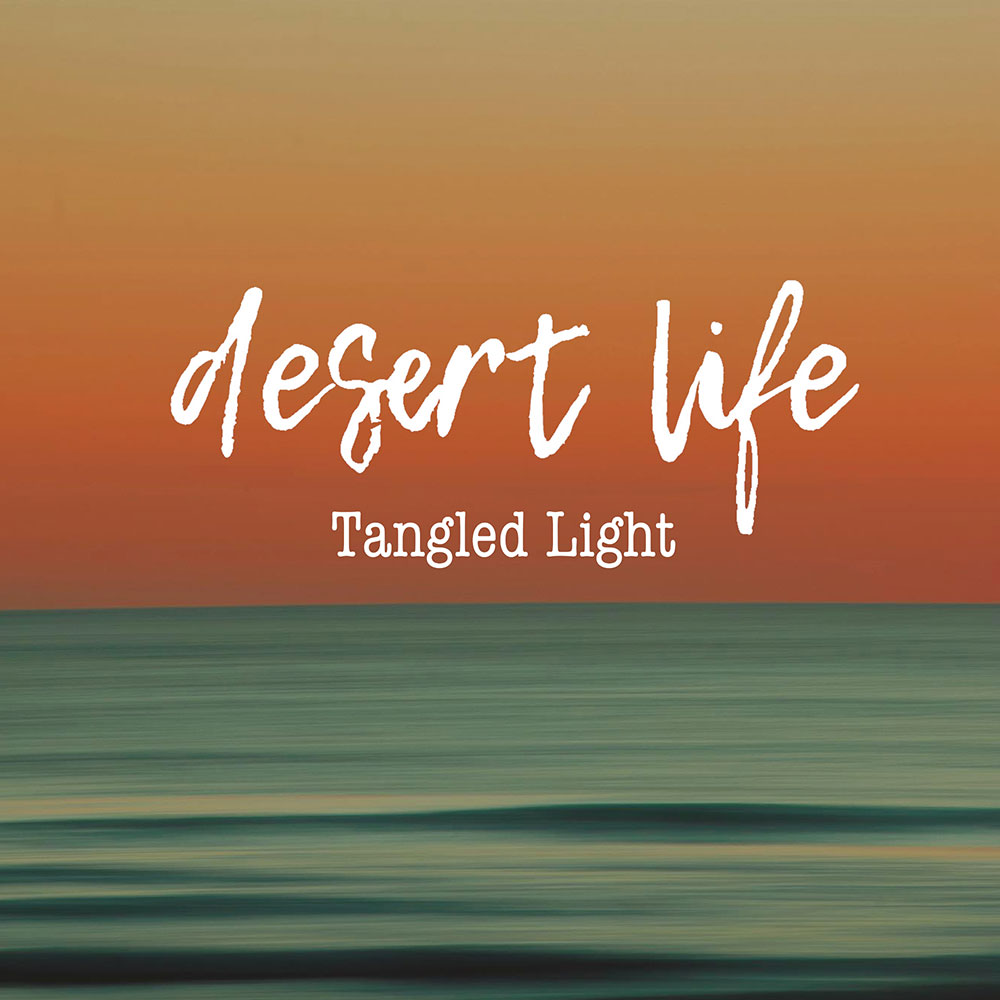 Desert Life - Tangled Light