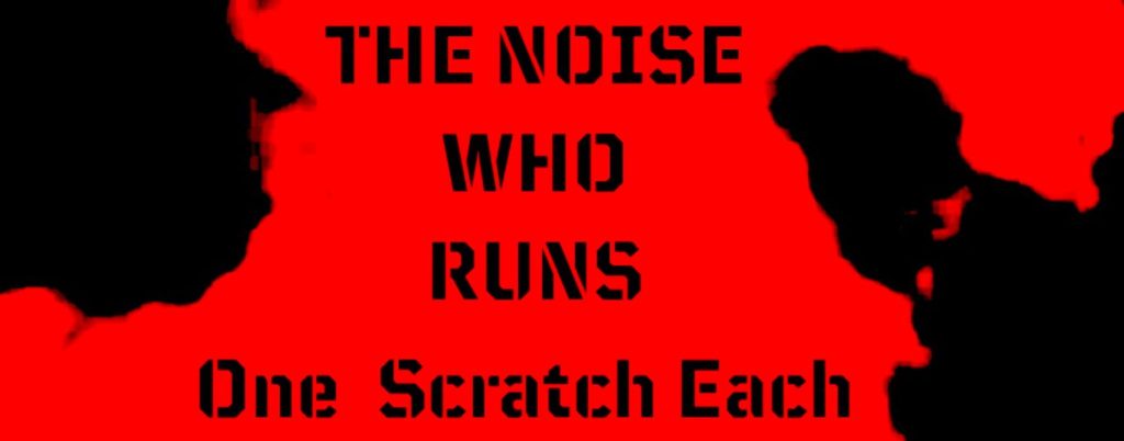 The Noise Who Runs – One Scratch&nbsp;Each