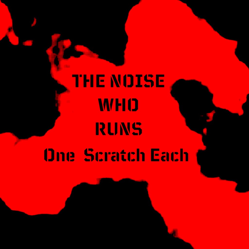 The Noise Who Runs - One Scratch Each