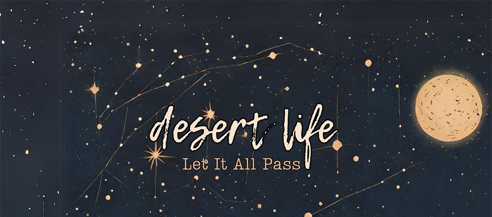 Desert Life – Let It All Pass