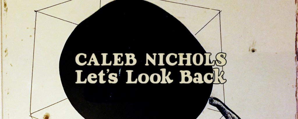 Caleb Nichols Released New Album “Let’s Look&nbsp;Back”