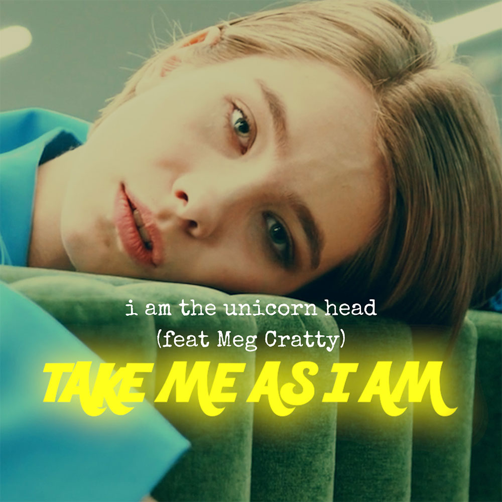 I Am The Unicorn Head - Take Me As I Am