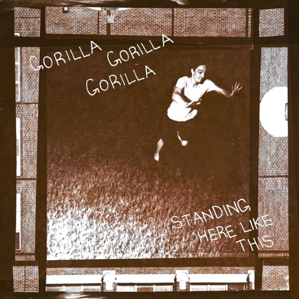 Gorilla Gorilla Gorilla - Standing Here Like This EP