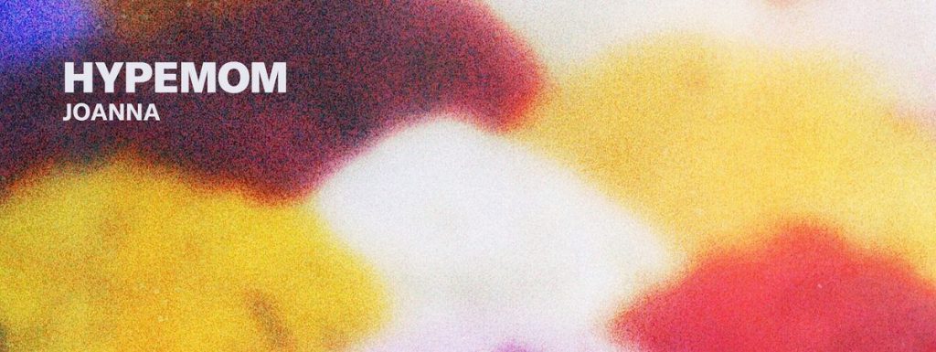 Hypemom Released New Single & Video “Joanna”