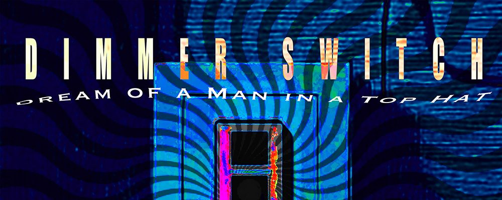 Dream Of A Man In A Top Hat – Dimmer&nbsp;Switch