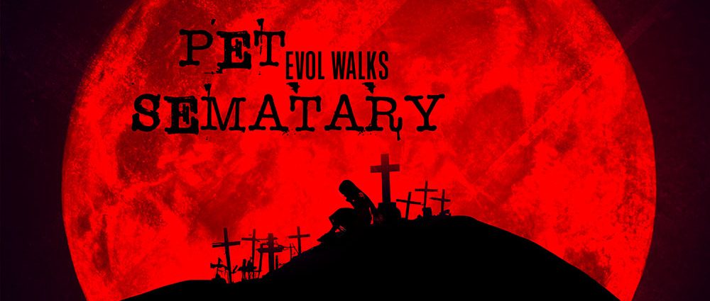 Evol Walks – Pet&nbsp;Sematary