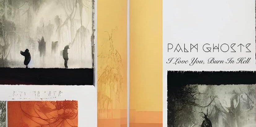 Palm Ghosts - I Love You, Burn in Hell LP - Various Labels