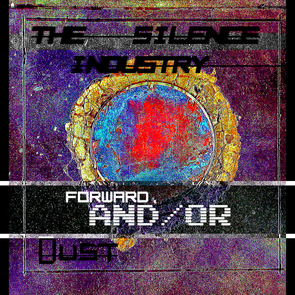 The Silence Industry - Forward, And / Or Dust