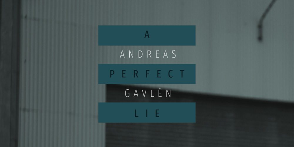 Andreas Gavlén – A Perfect Lie