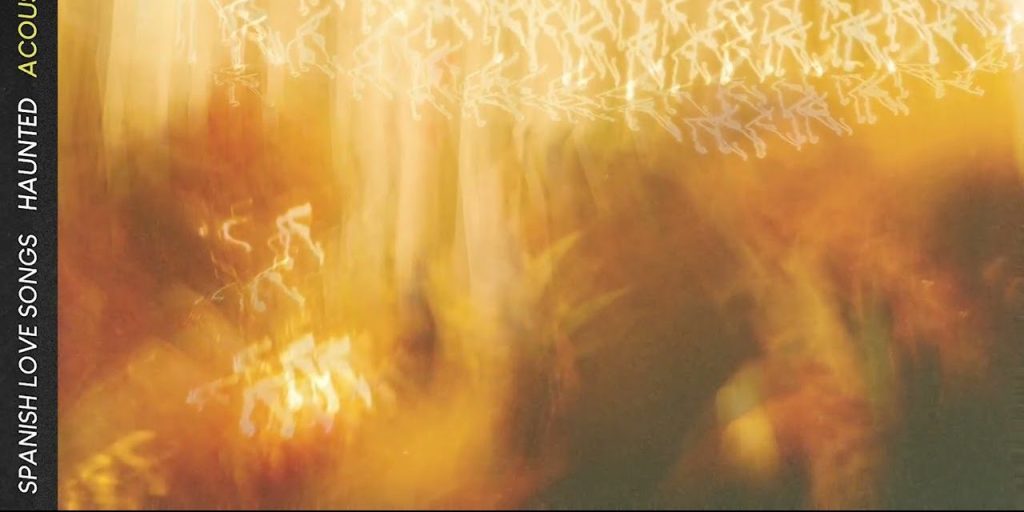 Spanish Love Songs Released Acoustic Version Of “Haunted”