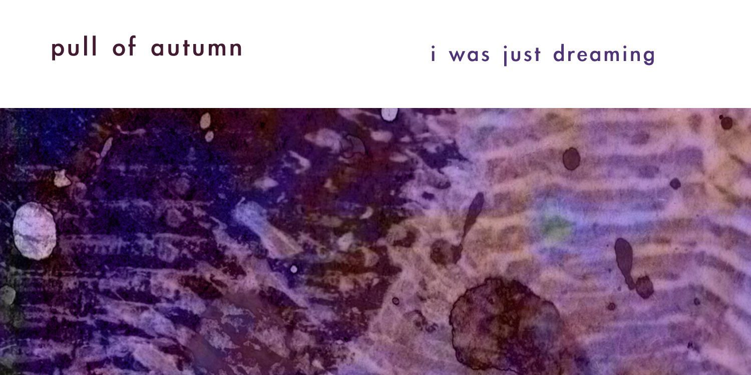The Pull of Autumn - I Was Just Dreaming