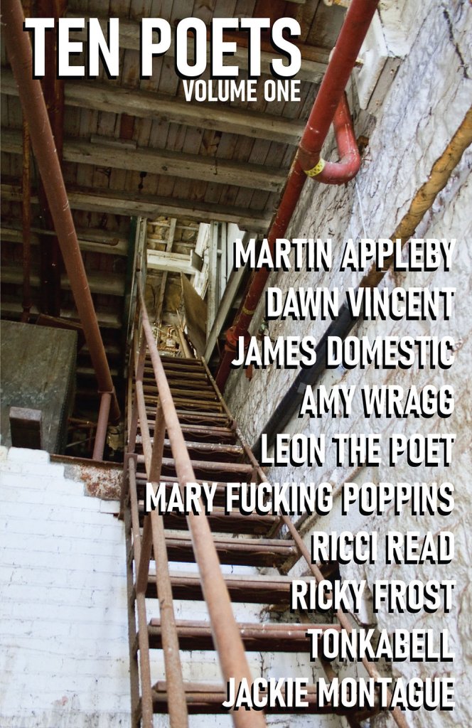 "Ten Poets (Volume One)" by Martin Appleby, Dawn Vincent, James Domestic, Amy Wragg, Leon The Poet, Mary Fucking Poppins, Ricci Read, Ricky Frost, Tonkabell, and Jackie Montague - Earth Island Books