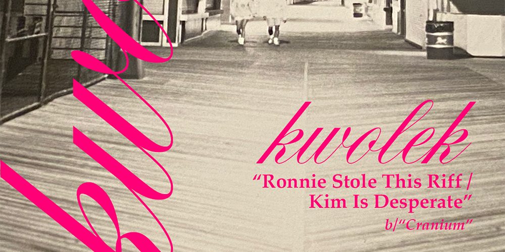 Kwolek – Ronnie Stole This Riff / Kim Is Desperate
