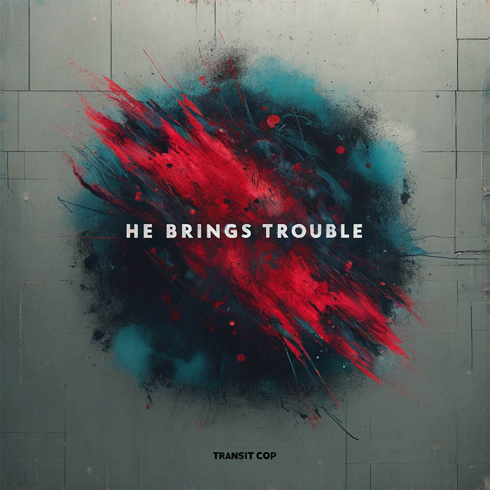 Transit Cop - He Brings Trouble