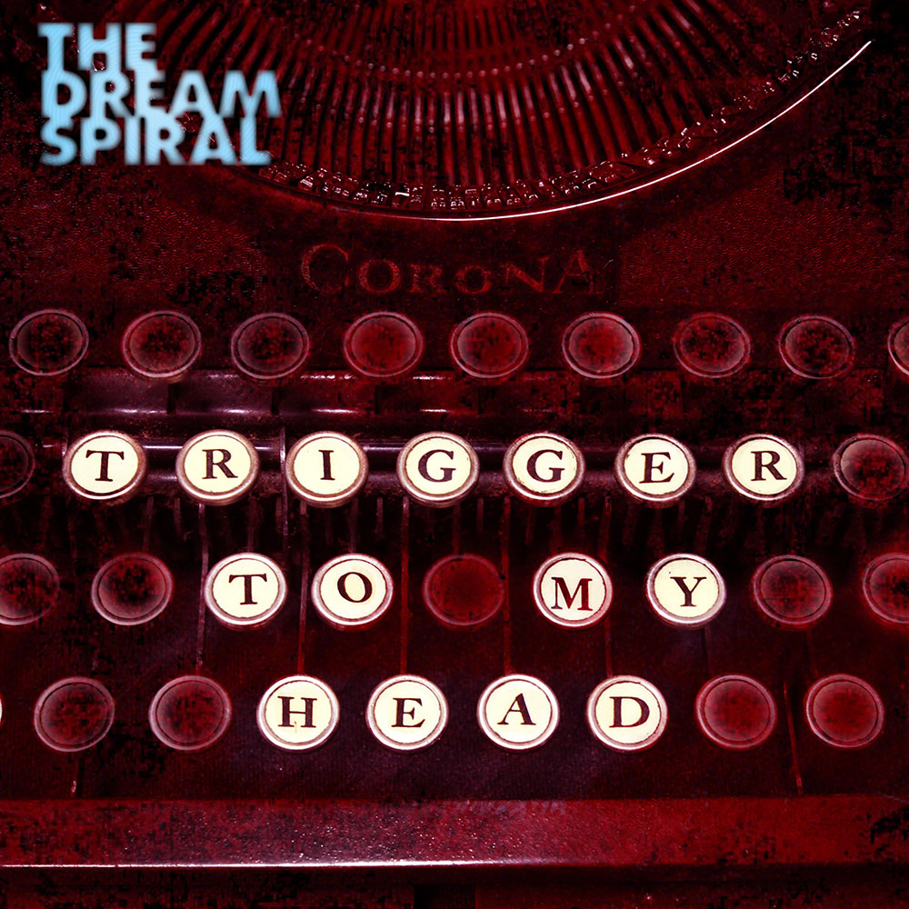 The Dream Spiral - Trigger To My Head